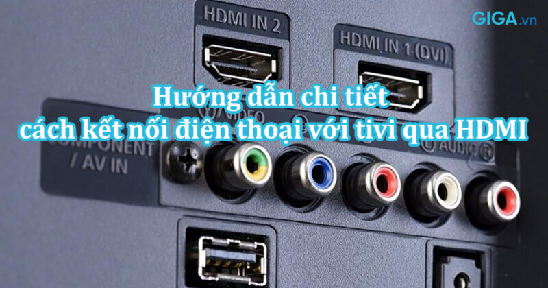Hướng Dẫn Chi Tiết Cách Kết Nối HDMI Laptop Với Tivi Đơn Giản Nhất
