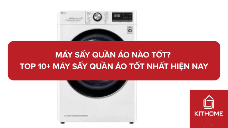 Top 10 Máy Giặt Nào Không Nhăn Quần Áo Tốt Nhất Hiện Nay
