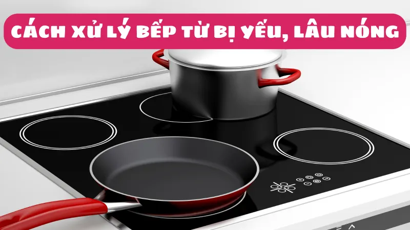 Bếp từ đun lâu sôi