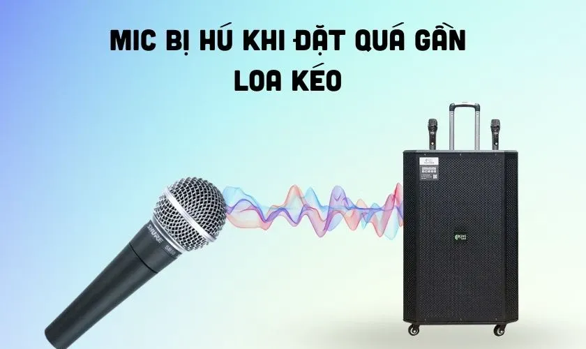 Mic hú, phát ra tiếng chói tai khi đặt gần loa là hiện tượng thường gặp