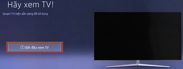 Chọn Bắt đầu xem TV để trải nghiệm