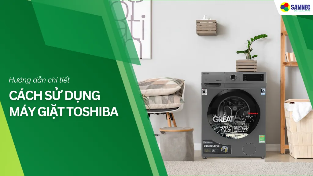 Hướng dẫn vận hành máy giặt Toshiba cơ bản