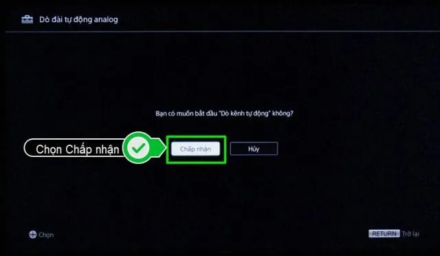 Xác nhận chấp nhận để tivi bắt đầu thực hiện cách dò kênh tivi sony đời cũ