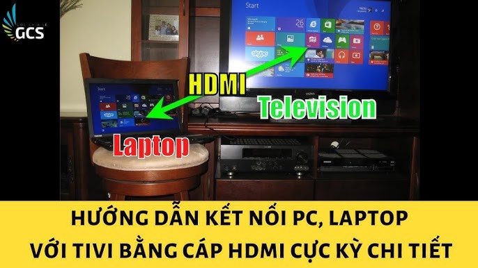 Hướng Dẫn Chi Tiết Cách Kết Nối Laptop Với Tivi Qua Cổng HDMI Đơn Giản Nhất