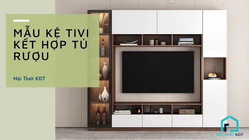 Mẫu kệ tivi kết hợp tủ rượu đẹp mang lại sự sang trọng cho không gian phòng khách