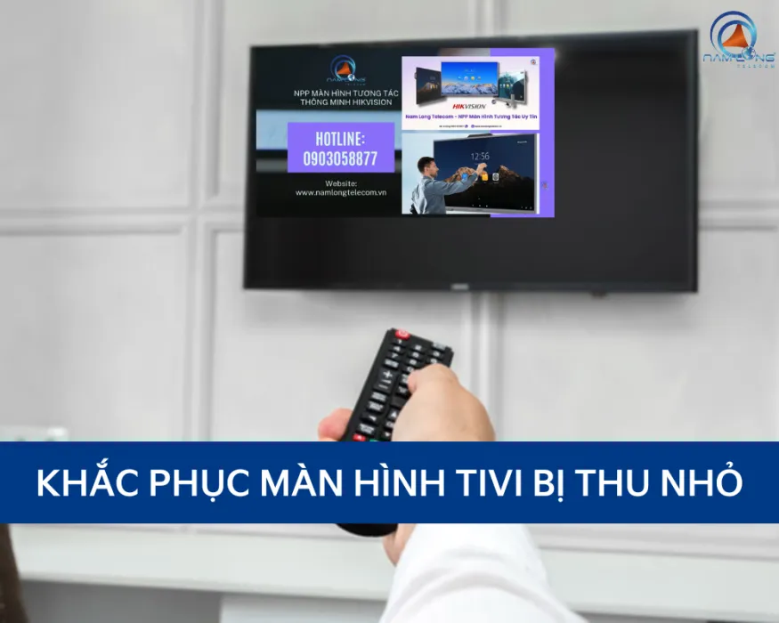 Khắc Phục Hiệu Quả Tình Trạng Màn Hình Tivi Bị Thu Nhỏ