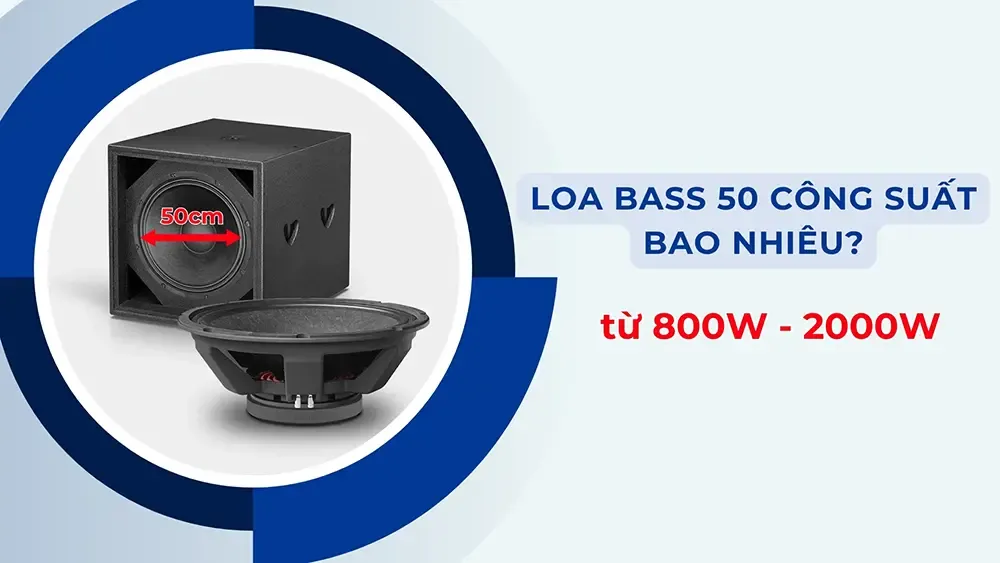 Loa bass 50 công suất bao nhiêu? từ 800W - 2000W
