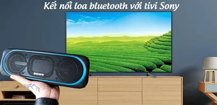 Loa bluetooth kết nối tivi Sony giúp tăng trải nghiệm sử dụng, tận dụng được thiết bị có sẵn