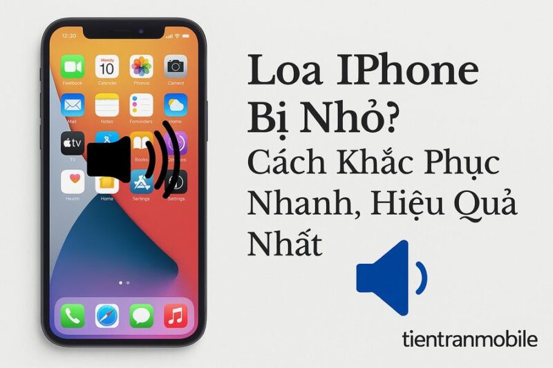 Cách Khắc Phục Loa Điện Thoại Bị Nhỏ Hiệu Quả Cho Mọi Thiết Bị