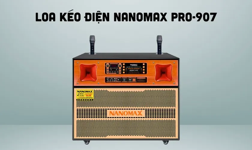 Nanomax Pro-907 - Loa kéo công suất lớn, di động tuyệt vời