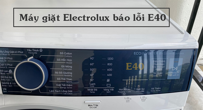 Khắc Phục Lỗi E40 Máy Giặt Electrolux: Hướng Dẫn Chi Tiết Từ Chuyên Gia