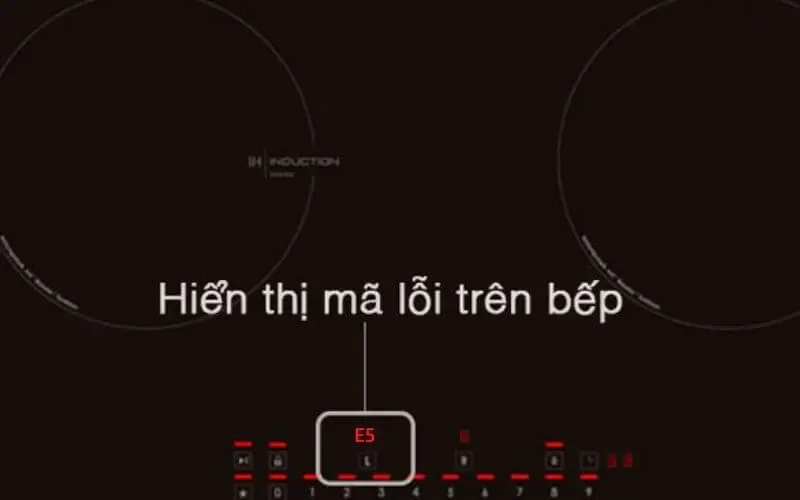 Lỗi E5 cảnh báo tình trạng quá tải nghiêm trọng tại khối công suất của bếp