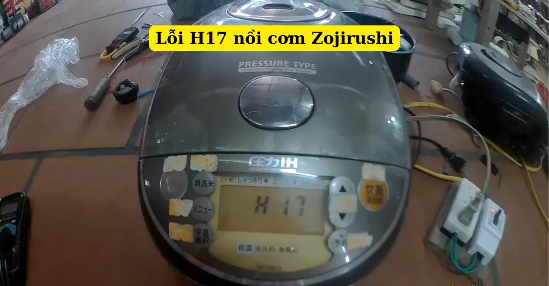Lỗi h17 nồi cơm zojirushi