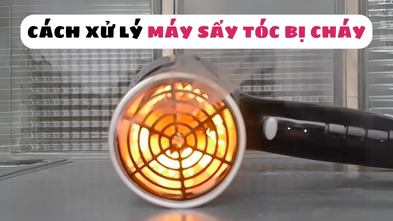 Nguyên nhân máy sấy tóc bị cháy khét