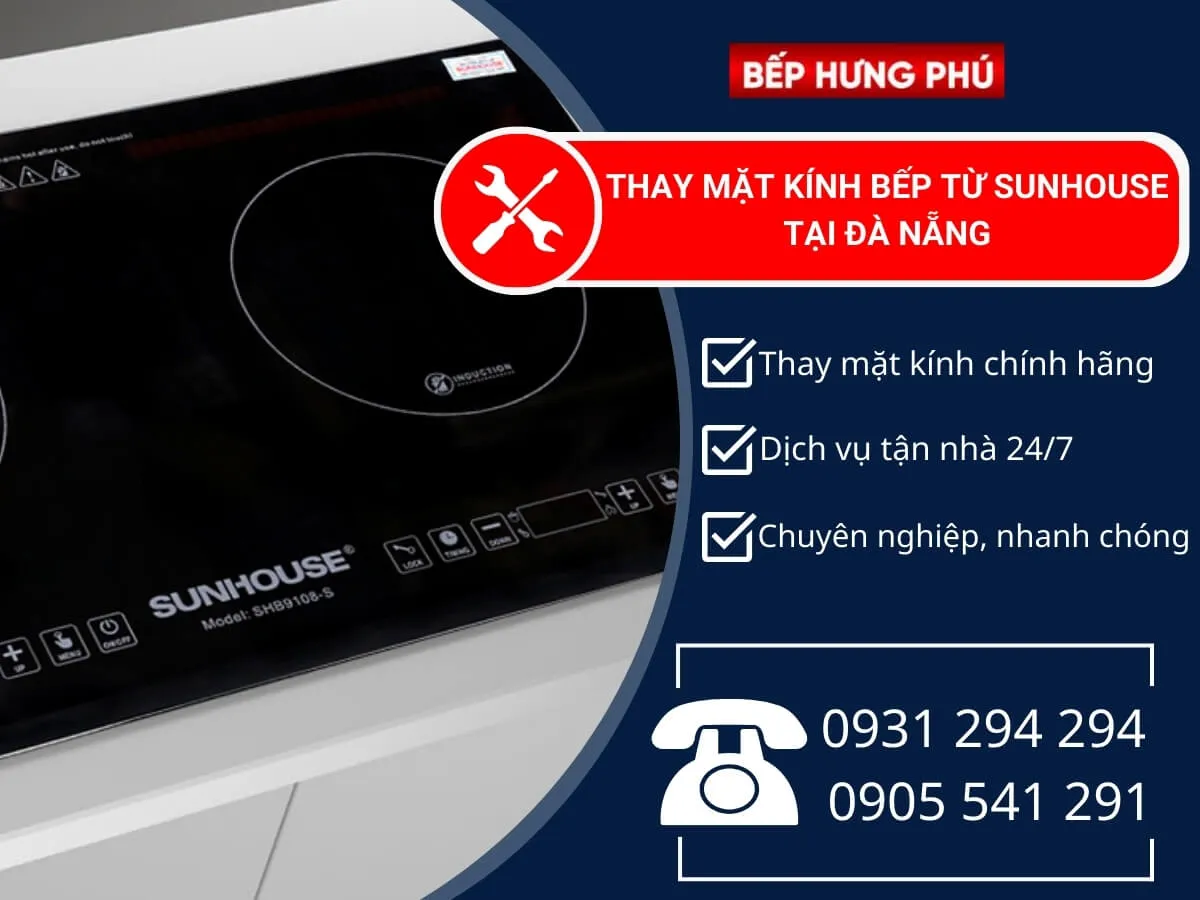 Bếp Hưng Phú - địa chỉ thay mặt kính bếp từ Sunhouse chính hãng tại Đà Nẵng
