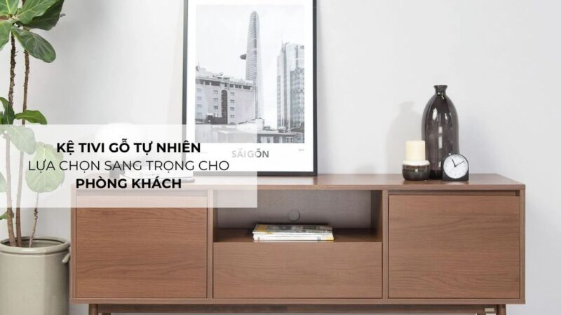 Kệ Tivi Gỗ Tự Nhiên Đẹp: Lựa Chọn Tối Ưu Cho Nội Thất Sang Trọng