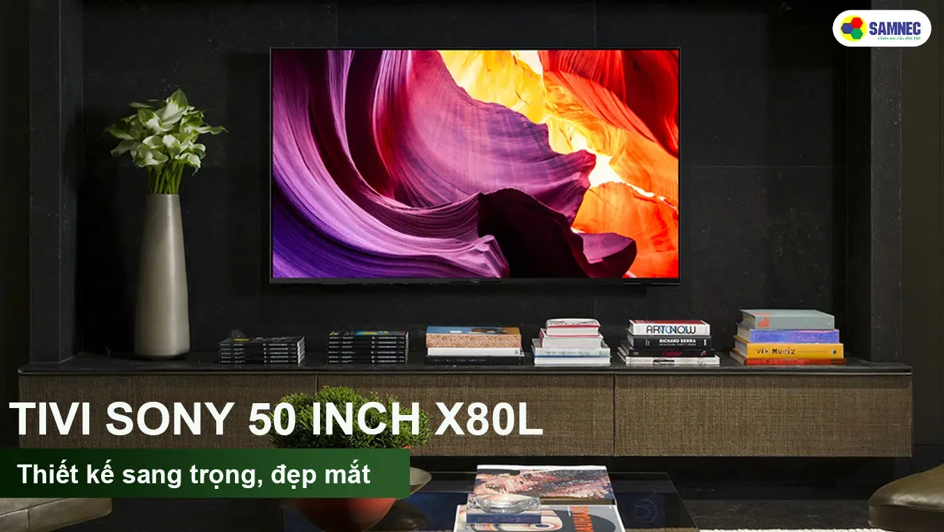 Tivi Sony 50 inch X80L với thiết kế tràn viền hiện đại bậc nhất