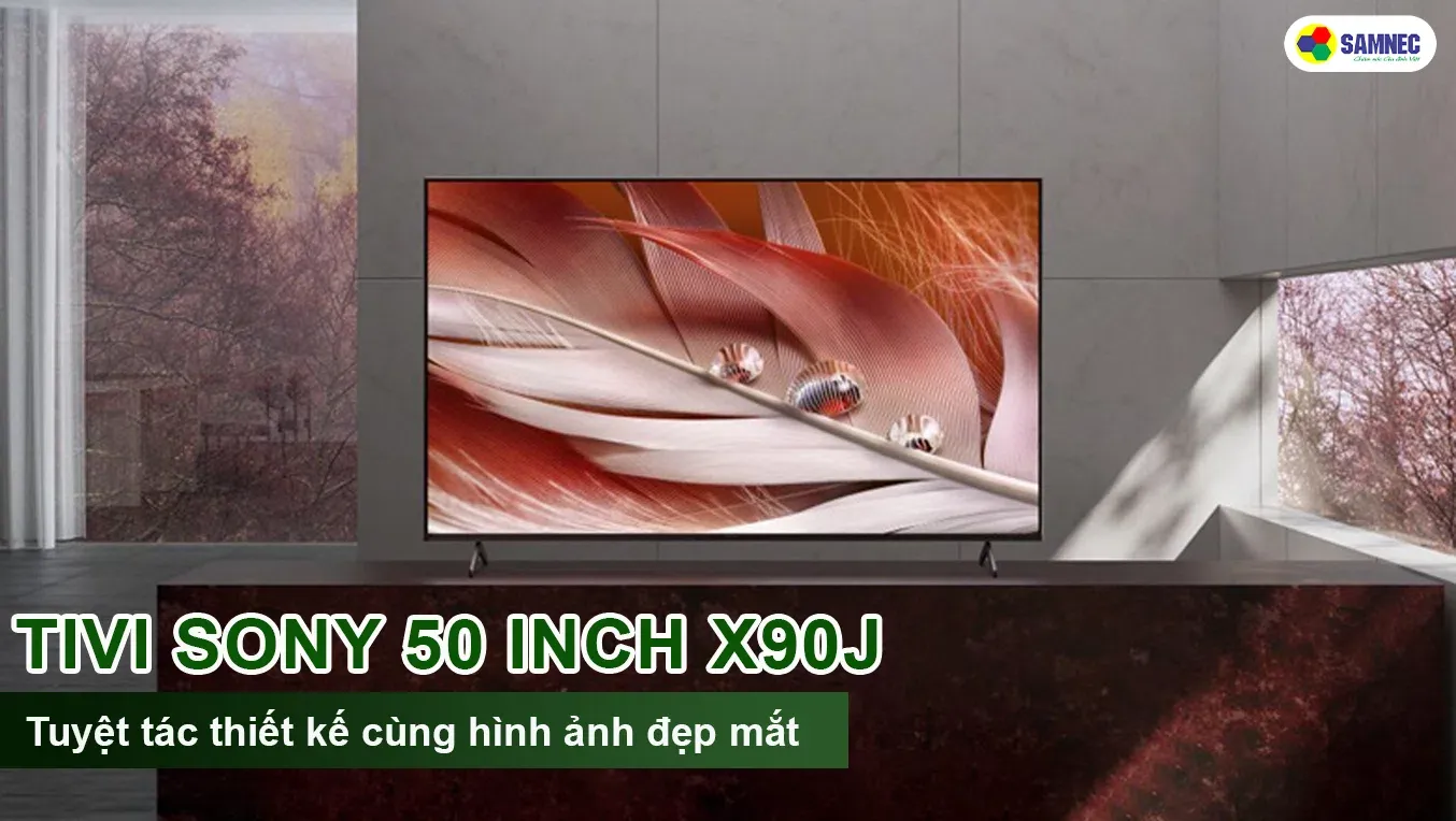 Tivi Sony 50 inch X90J sở hữu bộ xử lý XR mạnh mẽ bậc nhất