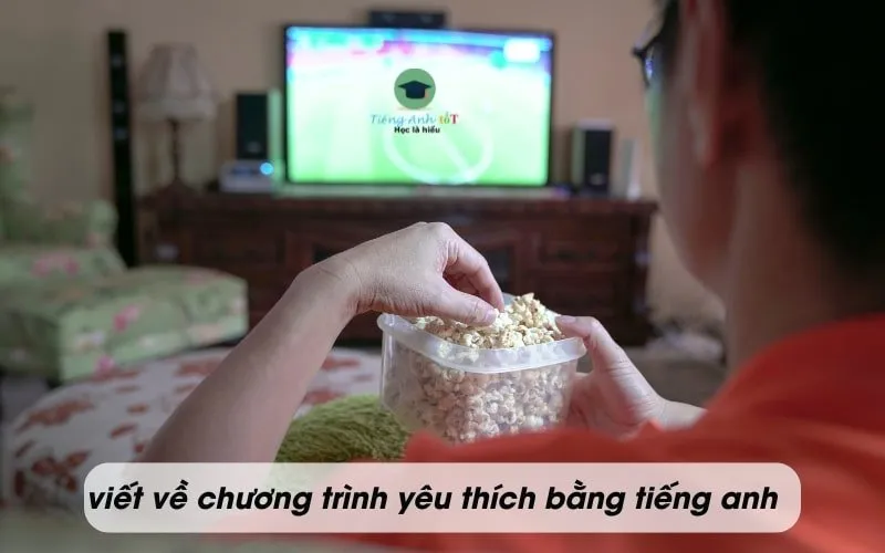 Viết về chương trình tivi yêu thích bằng tiếng Anh ngắn gọn